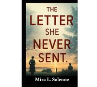 The Letter She Never Sent: A heart-wrenching World War II novel of lost love, hidden courage, and one woman’s fight to be heard