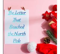 The Letter That Reached the North Pole: A heartwarming Christmas coloring book about kindness, friendship, and believing in miracles