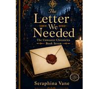 The Letter We Needed: Book 7 of The Unweaver Chronicles