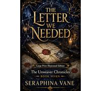 The Letter We Needed: Large Print Illustrated Edition (The Unweaver Chronicles: Large Print Illustrated Editions)