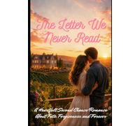 The Letter We Never Read: A Heartfelt Second Chance Romance About Fate, Forgiveness, and Forever