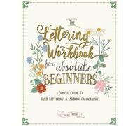 The Lettering Workbook for Absolute Beginners: A Simple Guide to Hand Lettering & Modern Calligraphy: 1
