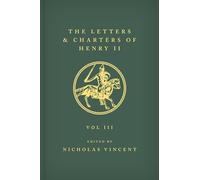 The Letters and Charters of Henry II, King of England 1154-1189 The Letters and Charters of Henry II, King of England 1154-1189: Volume III: 3