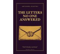 The Letters No One Answered: Penelope, Medea, Ariadne and Dido write to the men who left them: Ovid's Heroides (The Classics They Never Told You)