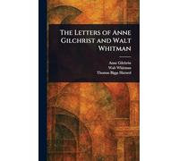 The Letters of Anne Gilchrist and Walt Whitman