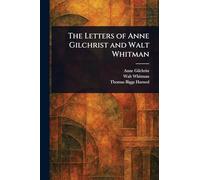 The Letters of Anne Gilchrist and Walt Whitman