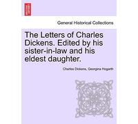 The Letters of Charles Dickens. Edited by his sister-in-law and his eldest daughter.