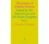 The Letters of Charles Dickens: Edited by His Sister-in-Law and His Eldest Daughter