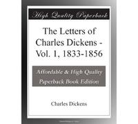 The Letters of Charles Dickens - Vol. 1, 1833-1856