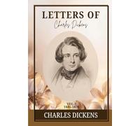 The Letters of Charles Dickens. Vol. 3, 1836-1870: Victorian Voices and Timeless Insights: A Journey Through Personal Letters, Friendship, and Genius