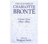 The Letters of Charlotte Brontë: Volume III: 1852 - 1855: 3
