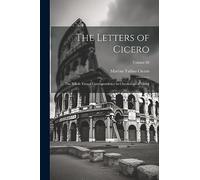 The Letters of Cicero: The Whole Extant Correspondence in Chronological Order; Volume 02