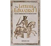 The Letters of Edward I: Political Communication in the Thirteenth Century