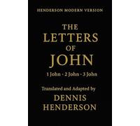 THE LETTERS OF JOHN: 1 John, 2 John, 3 John (Henderson Modern Version - New Testament)
