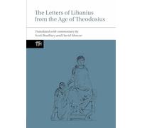 The Letters of Libanius from the Age of Theodosius: 82 (Translated Texts for Historians)