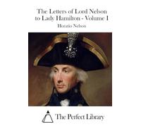 The Letters of Lord Nelson to Lady Hamilton - Volume I