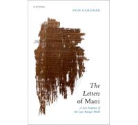 The Letters of Mani : A Lost Scripture of the Late Antique World