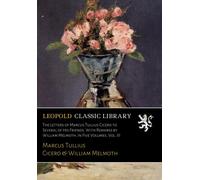 The Letters of Marcus Tullius Cicero to Several of His Friends. With Remarks by William Melmoth; In Five Volumes, Vol. III