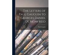 The Letters of Paul Gauguin to Georges Daniel De Monfreid