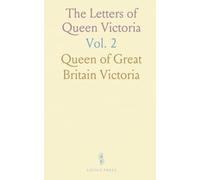 The Letters of Queen Victoria: A Selection From Her Majesty's Correspondence Between the Years 1837 and 1861