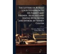 The Letters of Robert Louis Stevenson to his Family and Friends ; Selected and Edited With Notes and Introd. by Sidney Colvin
