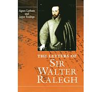 The Letters Of Sir Walter Ralegh