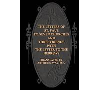 The Letters of St. Paul to Seven Churches and Three Friends with the Letter to t
