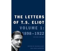 The Letters of T. S. Eliot: Volume 1: 1898-1922 Volume 1