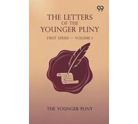 The Letters Of The Younger Pliny: First Series - Volume 1
