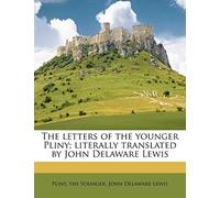 The Letters of the Younger Pliny; Literally Translated by John Delaware Lewis