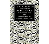The Letters of Thomas Babington MacAulay: Volume 3, January 1834 August 1841