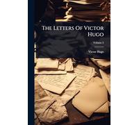 The Letters Of Victor Hugo