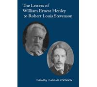 The Letters of William Ernest Henley to Robert Louis Stevenson