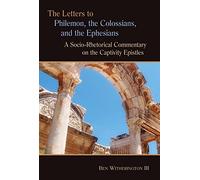The Letters to Philemon, the Colossians, and the Ephesians: A Socio-Rhetorical Commentary on the Captivity Epistles