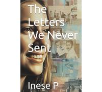 The Letters We Never Sent: Father's Blueprint for a Lifetime, One Birthday at a Time