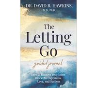 The Letting Go Guided Journal : How to Remove Your Inner Blocks to Happiness, Love, and Success