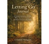 The Letting Go Journal: A Simple Writing Practice for Releasing What You Can’t Control