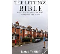 The Lettings Bible: Landlords - Maximise Your Profit And Minimise Your Stress