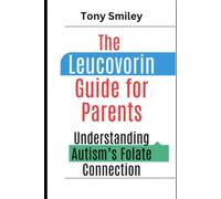 The Leucovorin Guide for Parents: Understanding Autism’s Folate Connection