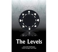 The Levels: Learn How All Players Think Through Their Plays