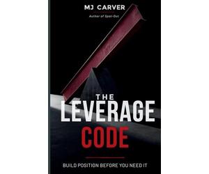 The Leverage Code: Build Position Before You Need It: 1 (The Life Strategy)