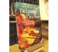 The Leverage of Sea Power: Strategic Advantage of Navies in Major Wars