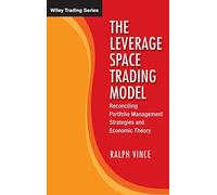 The Leverage Space Trading Model: Reconciling Portfolio Management Strategies and Economic Theory: 425 (Wiley Trading)