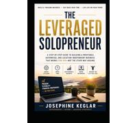 THE LEVERAGED SOLOPRENEUR: The Step-by-Step Playbook to Build a High-Income Micro-Business, Automate Your Workflow, and Design a Life of Absolute Freedom