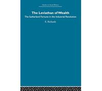The Leviathan of Wealth: The Sutherland fortune in the industrial revolution