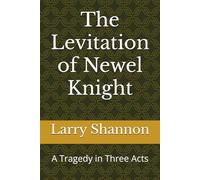 The Levitation of Newel Knight: A Tragedy in Three Acts (Diary of A Mormon Boy)