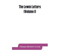 The Lewin letters; a selection from the correspondence & diaries of an English family, 1756-1884 (Volume I)