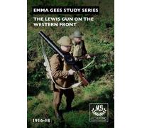 The Lewis Gun on the Western Front: 1916-1918 (Emma Gees Study Series)