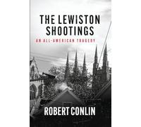 THE LEWISTON SHOOTINGS: An All-American Tragedy