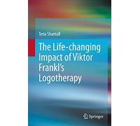 The Lıfe-changıng Impact of Vıktor Frankl's Logotherapy